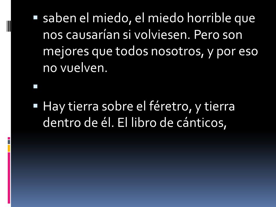 saben el miedo, el miedo horrible que nos causarían si volviesen