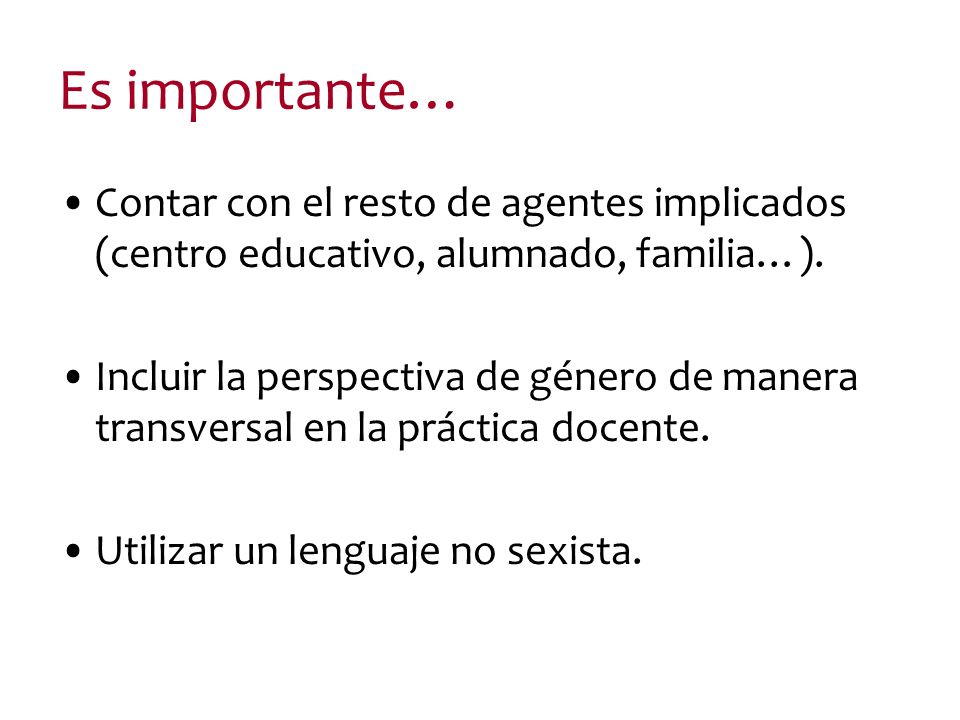 Es importante… Contar con el resto de agentes implicados (centro educativo, alumnado, familia…).