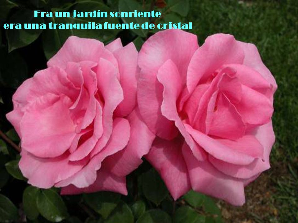 Era un jardín sonriente era una tranquila fuente de cristal