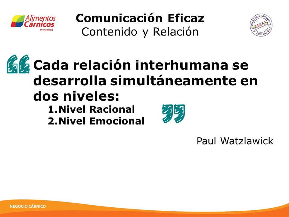 Comunicación Eficaz Contenido y Relación. Cada relación interhumana se desarrolla simultáneamente en dos niveles: