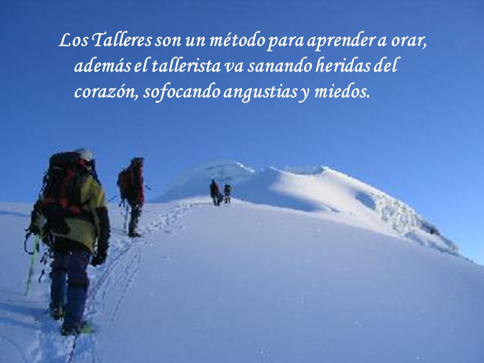 Los Talleres son un método para aprender a orar, además el tallerista va sanando heridas del corazón, sofocando angustias y miedos.
