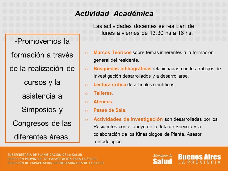 Actividad Académica Las actividades docentes se realizan de lunes a viernes de hs a 16 hs: