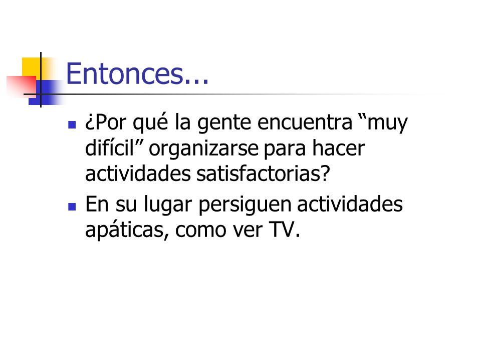 Entonces... ¿Por qué la gente encuentra muy difícil organizarse para hacer actividades satisfactorias