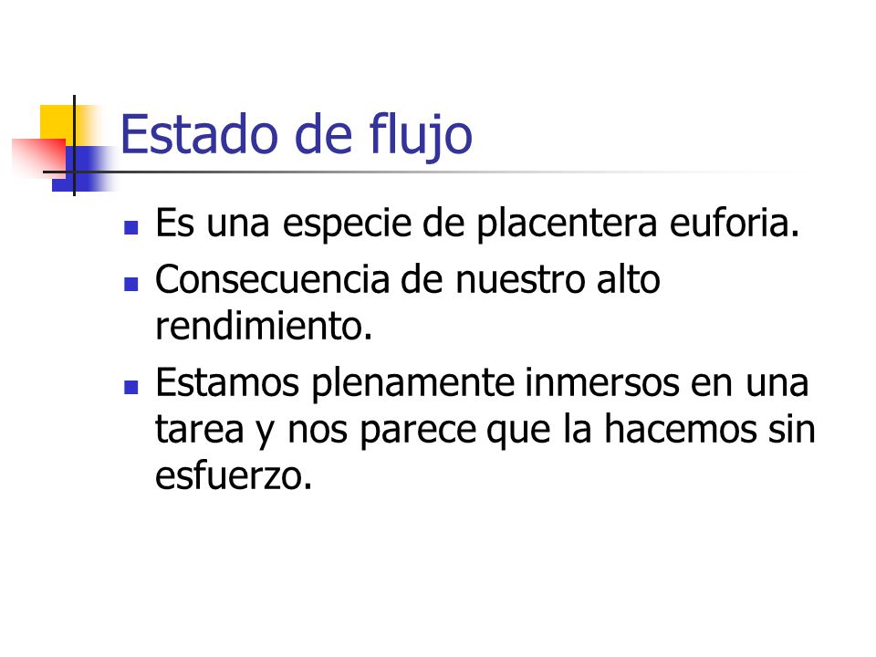 Estado de flujo Es una especie de placentera euforia.