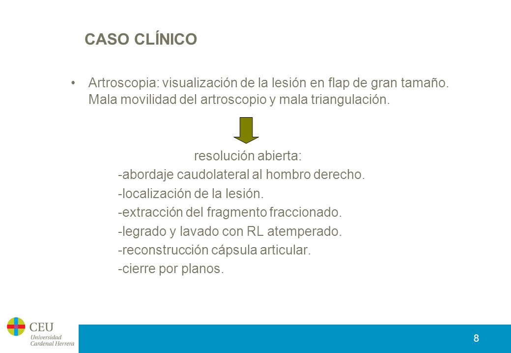 CASO CLÍNICO Artroscopia: visualización de la lesión en flap de gran tamaño. Mala movilidad del artroscopio y mala triangulación.