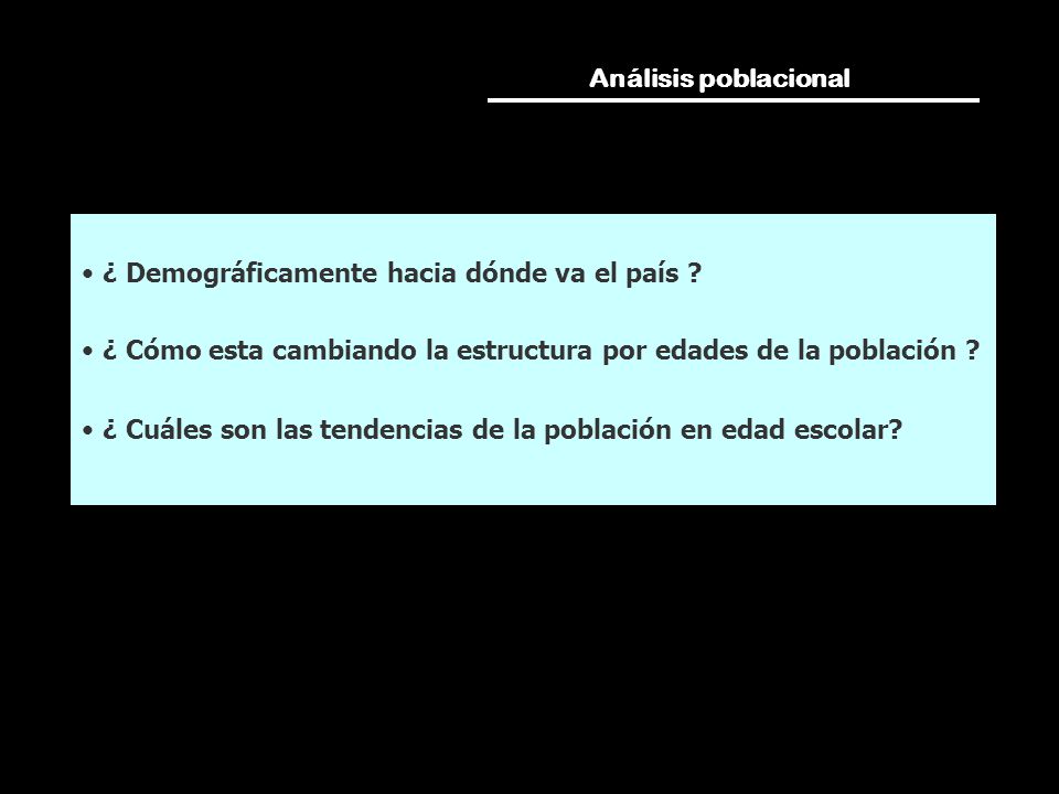 Análisis poblacional ¿ Demográficamente hacia dónde va el país ¿ Cómo esta cambiando la estructura por edades de la población