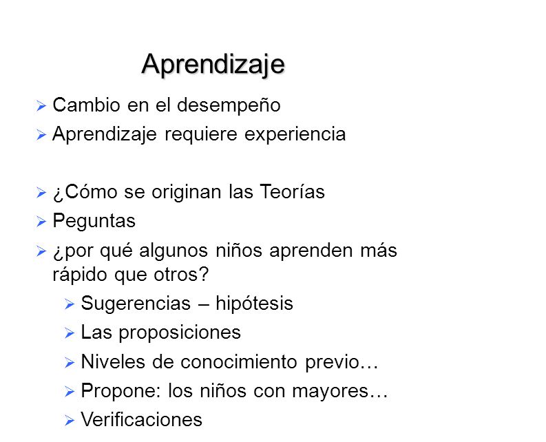 Aprendizaje Cambio en el desempeño Aprendizaje requiere experiencia