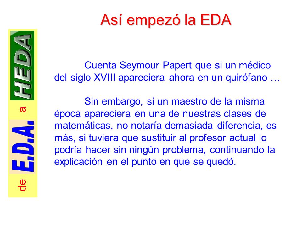 Así empezó la EDA Cuenta Seymour Papert que si un médico del siglo XVIII apareciera ahora en un quirófano …