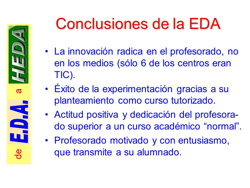 Conclusiones de la EDA La innovación radica en el profesorado, no en los medios (sólo 6 de los centros eran TIC).