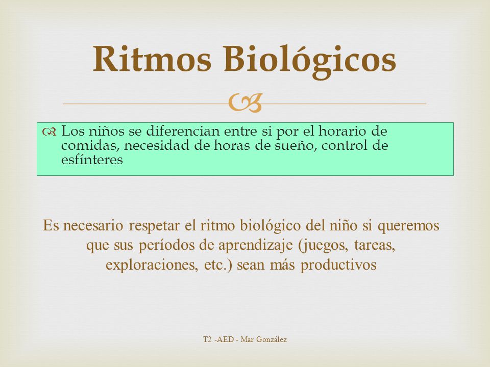 Ritmos Biológicos Los niños se diferencian entre si por el horario de comidas, necesidad de horas de sueño, control de esfínteres.