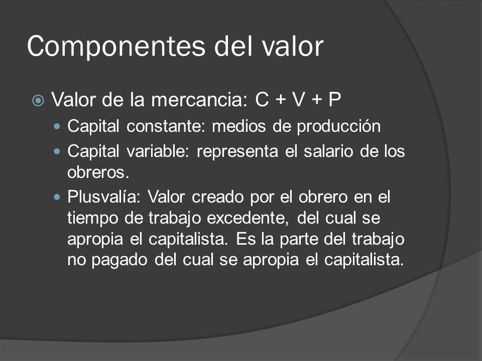 Componentes del valor Valor de la mercancia: C + V + P