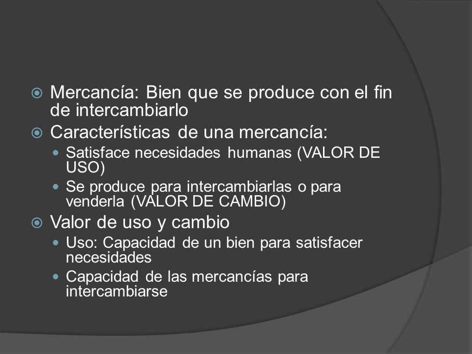 Mercancía: Bien que se produce con el fin de intercambiarlo