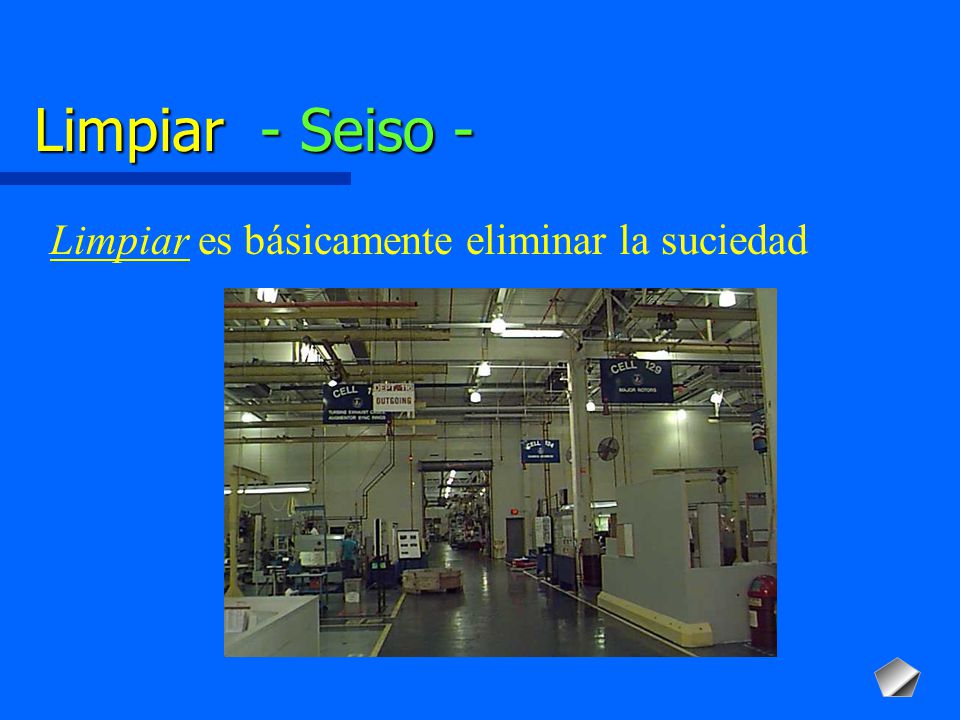 Limpiar - Seiso - Limpiar es básicamente eliminar la suciedad