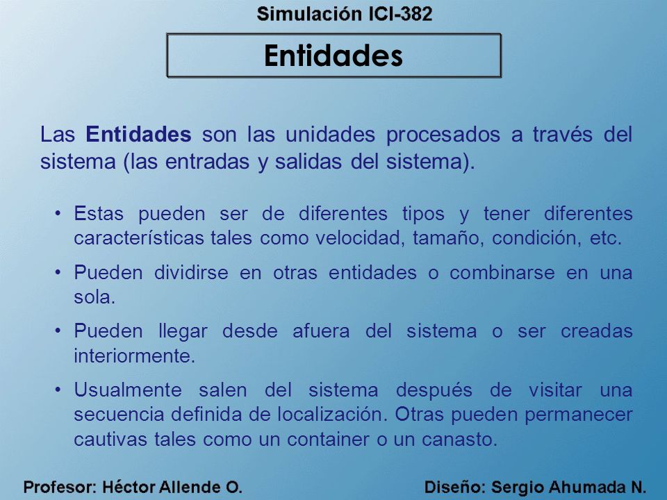 Entidades Las Entidades son las unidades procesados a través del sistema (las entradas y salidas del sistema).