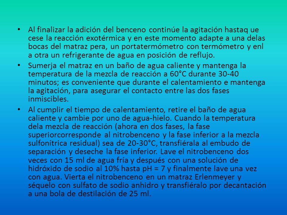 Al finalizar la adición del benceno continúe la agitación hastaq ue cese la reacción exotérmica y en este momento adapte a una delas bocas del matraz pera, un portatermómetro con termómetro y enl a otra un refrigerante de agua en posición de reflujo.