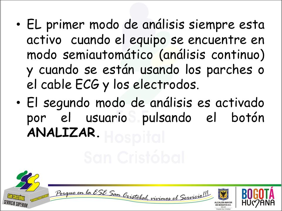 EL primer modo de análisis siempre esta activo cuando el equipo se encuentre en modo semiautomático (análisis continuo) y cuando se están usando los parches o el cable ECG y los electrodos.