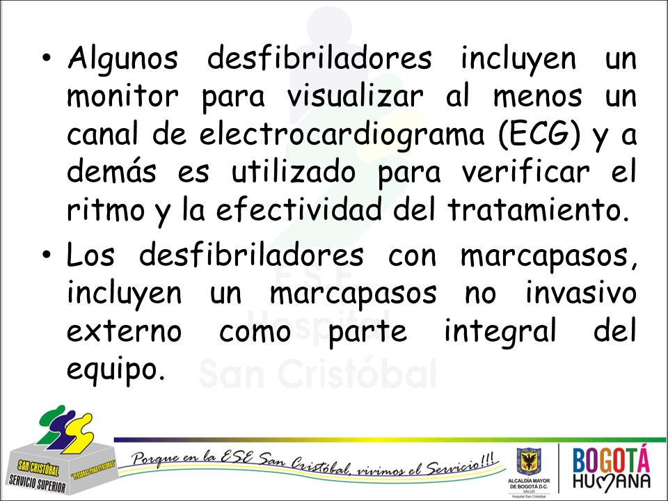 Algunos desfibriladores incluyen un monitor para visualizar al menos un canal de electrocardiograma (ECG) y a demás es utilizado para verificar el ritmo y la efectividad del tratamiento.