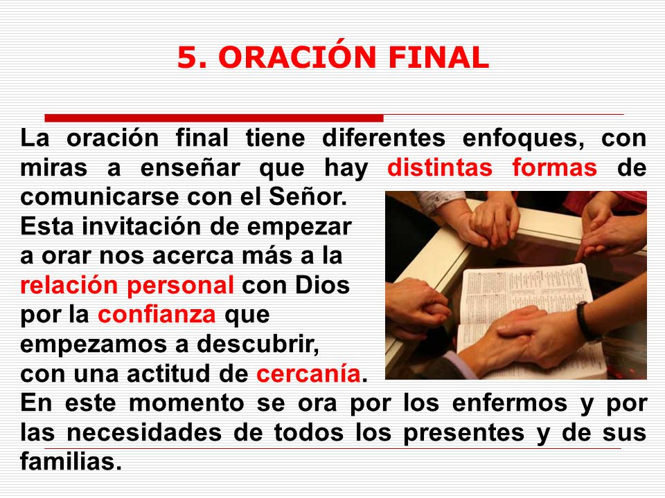 5. ORACIÓN FINAL La oración final tiene diferentes enfoques, con miras a enseñar que hay distintas formas de comunicarse con el Señor.