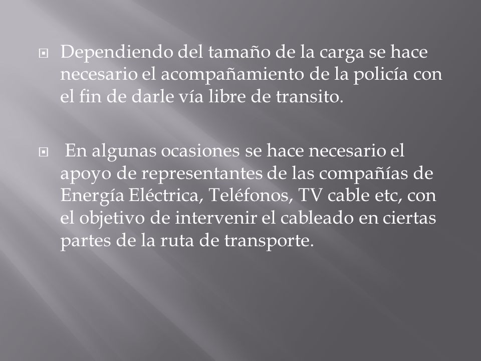 Dependiendo del tamaño de la carga se hace necesario el acompañamiento de la policía con el fin de darle vía libre de transito.