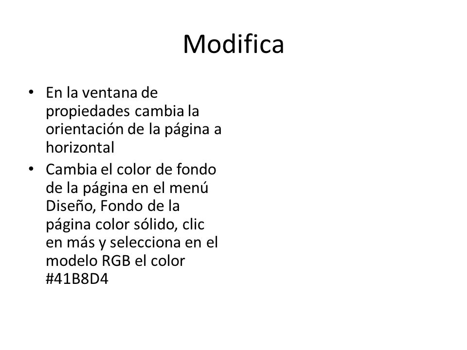 Modifica En la ventana de propiedades cambia la orientación de la página a horizontal.