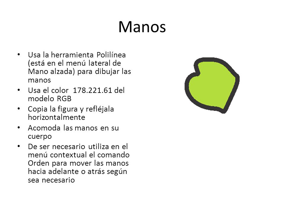 Manos Usa la herramienta Polilínea (está en el menú lateral de Mano alzada) para dibujar las manos.