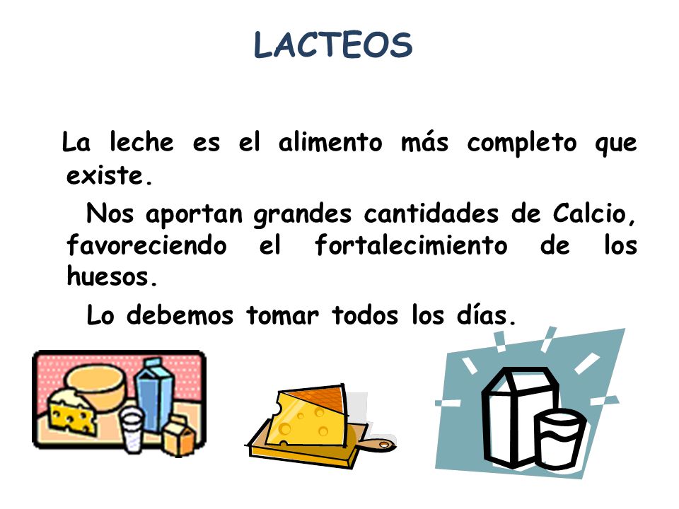 LACTEOS La leche es el alimento más completo que existe.