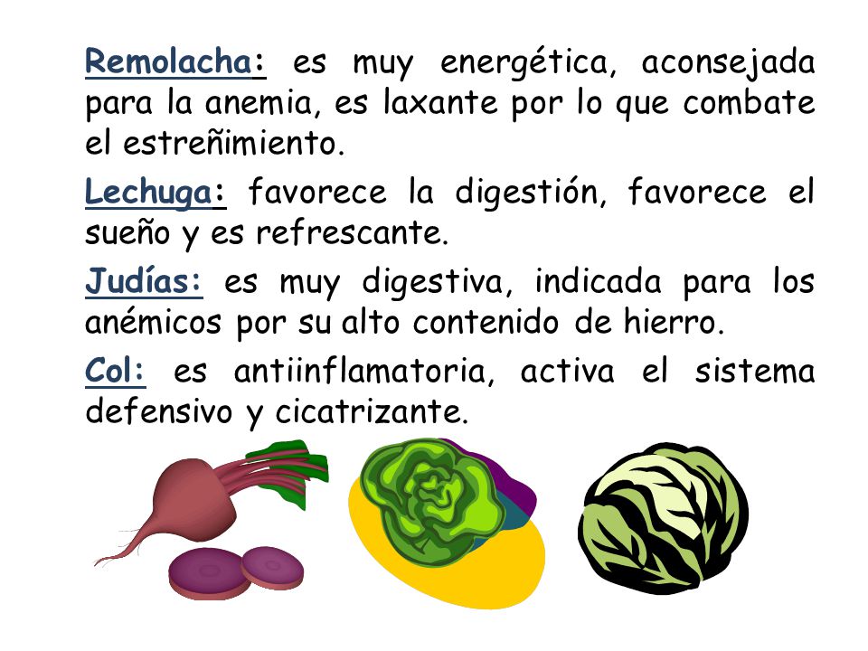 Remolacha: es muy energética, aconsejada para la anemia, es laxante por lo que combate el estreñimiento.