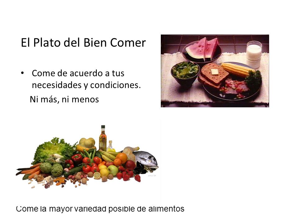 El Plato del Bien Comer Come de acuerdo a tus necesidades y condiciones.