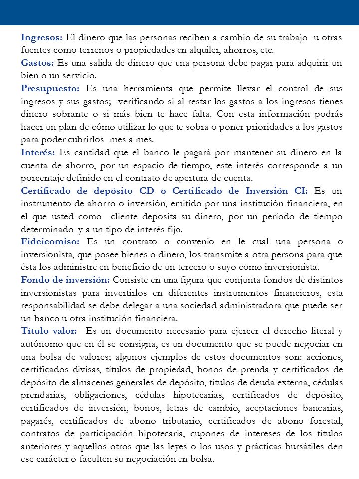 Ingresos: El dinero que las personas reciben a cambio de su trabajo u otras fuentes como terrenos o propiedades en alquiler, ahorros, etc.