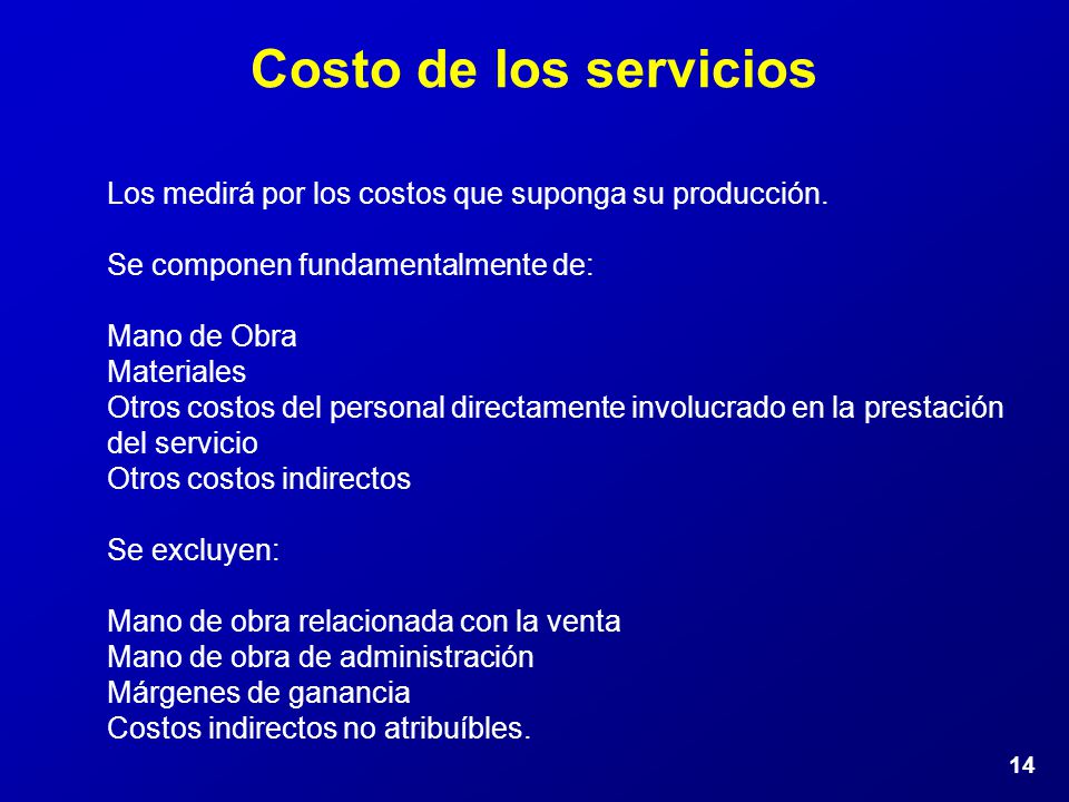 Costo de los servicios Los medirá por los costos que suponga su producción. Se componen fundamentalmente de: