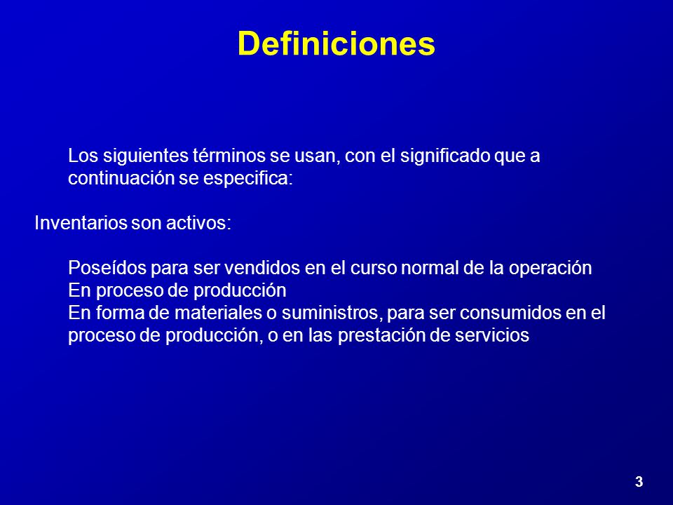 Definiciones Los siguientes términos se usan, con el significado que a continuación se especifica: Inventarios son activos: