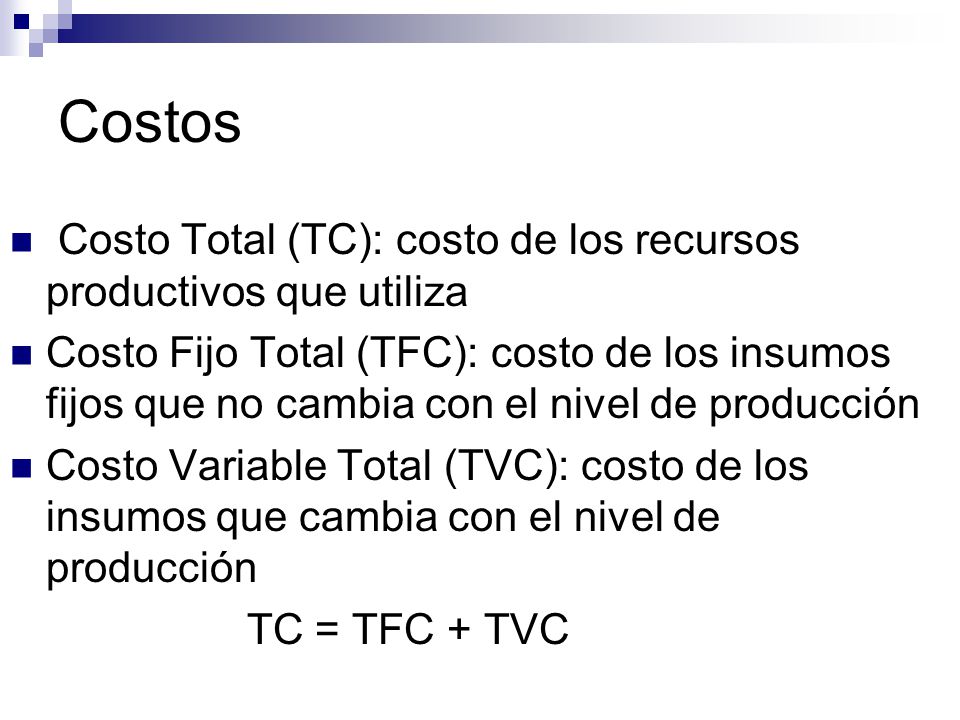 Costos Costo Total (TC): costo de los recursos productivos que utiliza