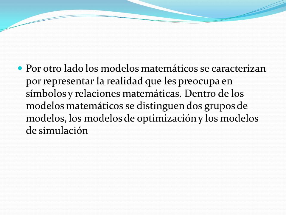 Por otro lado los modelos matemáticos se caracterizan por representar la realidad que les preocupa en símbolos y relaciones matemáticas.