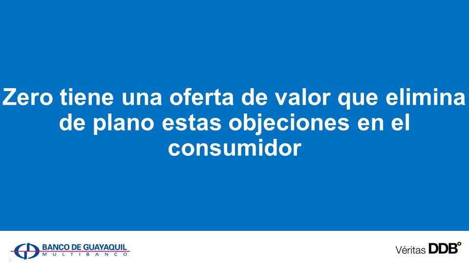 Zero tiene una oferta de valor que elimina de plano estas objeciones en el consumidor