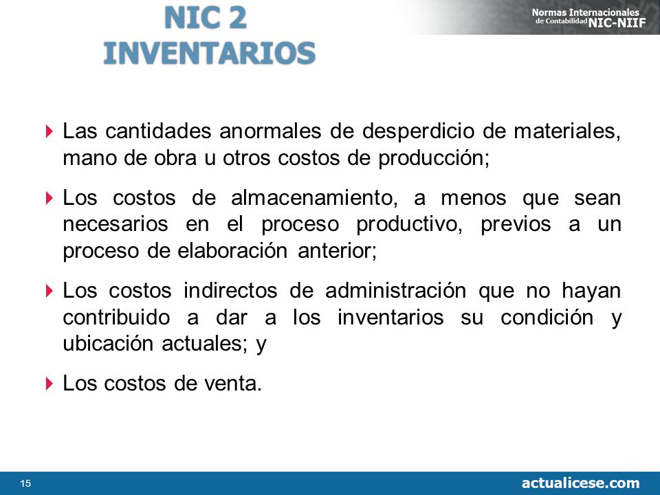 NIC 2 INVENTARIOS. Las cantidades anormales de desperdicio de materiales, mano de obra u otros costos de producción;