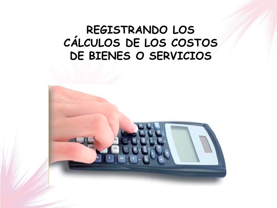 REGISTRANDO LOS CÁLCULOS DE LOS COSTOS DE BIENES O SERVICIOS