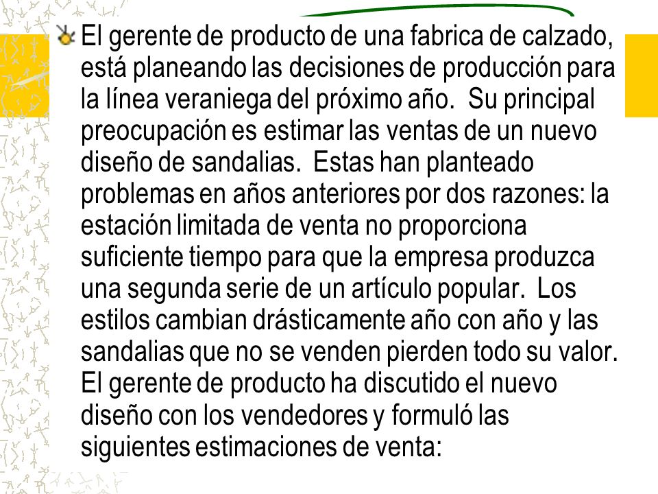 El gerente de producto de una fabrica de calzado, está planeando las decisiones de producción para la línea veraniega del próximo año.
