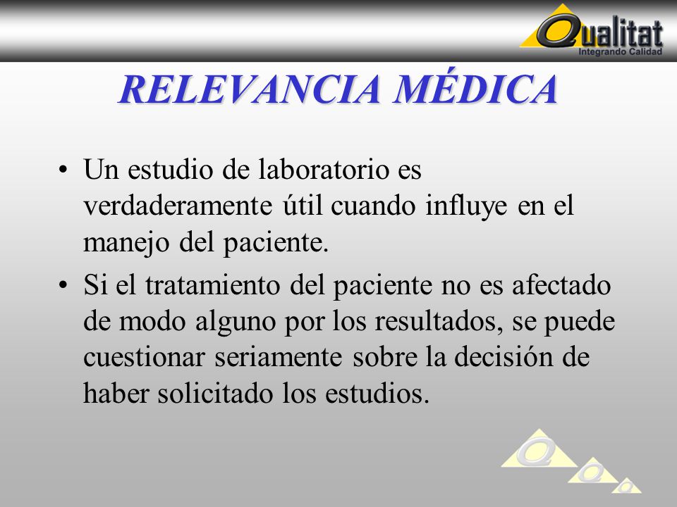 RELEVANCIA MÉDICA Un estudio de laboratorio es verdaderamente útil cuando influye en el manejo del paciente.