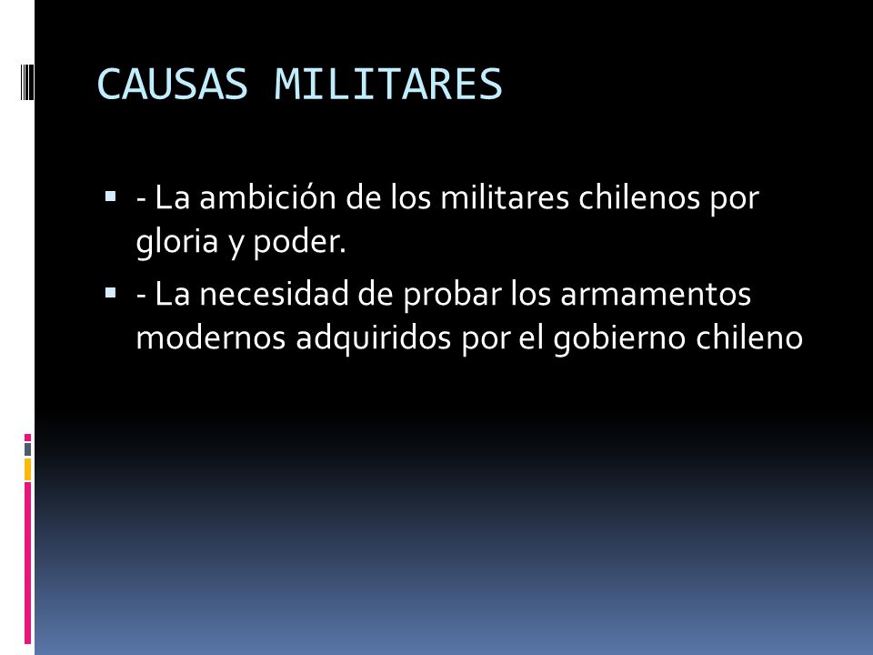 CAUSAS MILITARES - La ambición de los militares chilenos por gloria y poder.