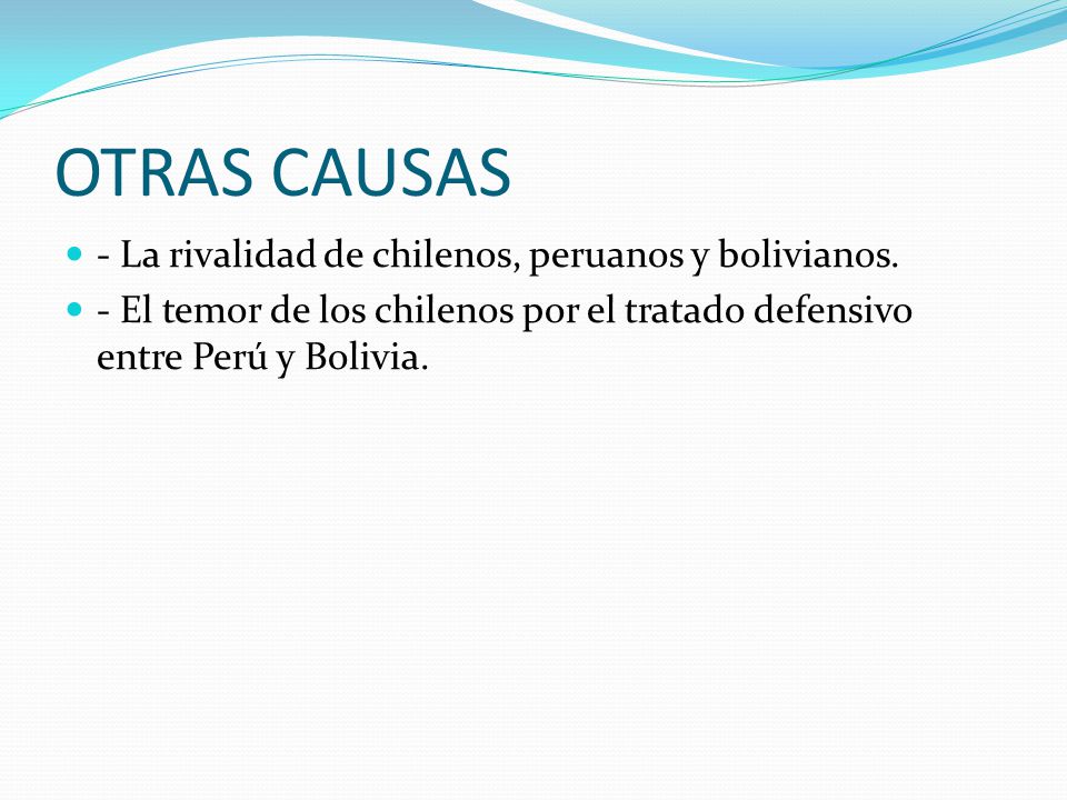 OTRAS CAUSAS - La rivalidad de chilenos, peruanos y bolivianos.