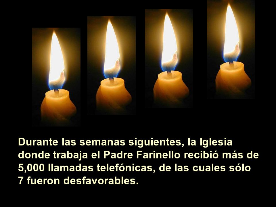 Durante las semanas siguientes, la Iglesia donde trabaja el Padre Farinello recibió más de 5,000 llamadas telefónicas, de las cuales sólo 7 fueron desfavorables.