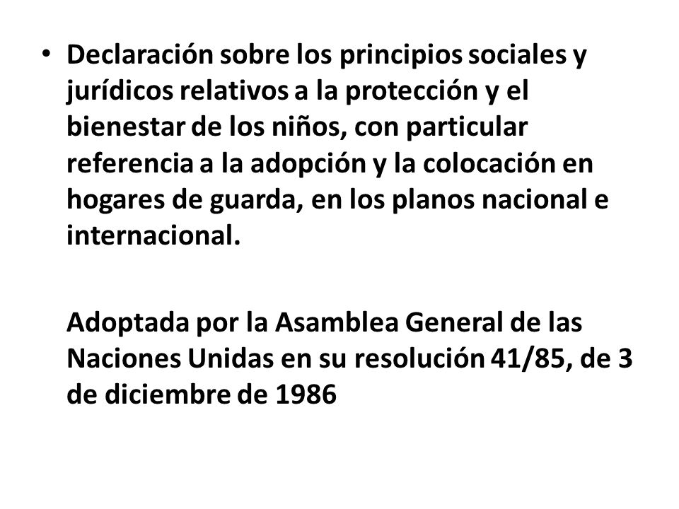 Declaración sobre los principios sociales y jurídicos relativos a la protección y el bienestar de los niños, con particular referencia a la adopción y la colocación en hogares de guarda, en los planos nacional e internacional.