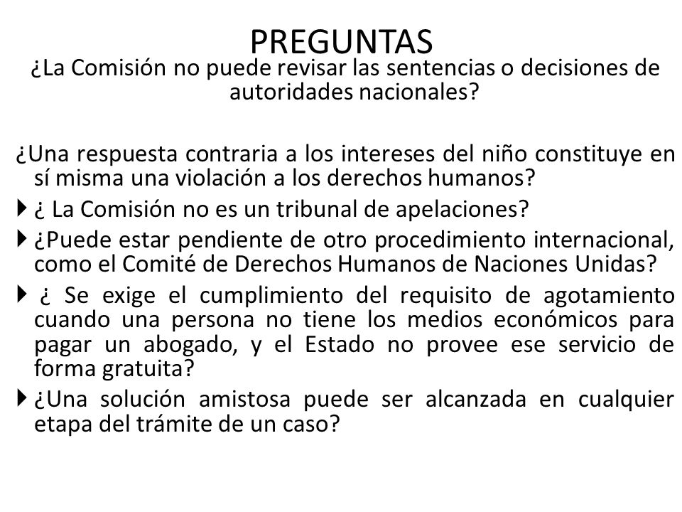 PREGUNTAS ¿La Comisión no puede revisar las sentencias o decisiones de autoridades nacionales