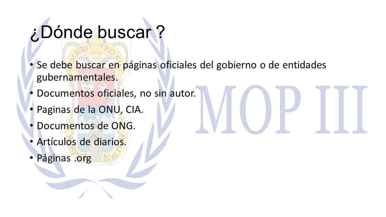 ¿Dónde buscar Se debe buscar en páginas oficiales del gobierno o de entidades gubernamentales. Documentos oficiales, no sin autor.