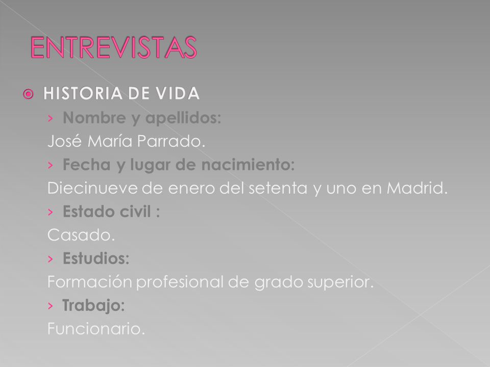 ENTREVISTAS HISTORIA DE VIDA Nombre y apellidos: José María Parrado.