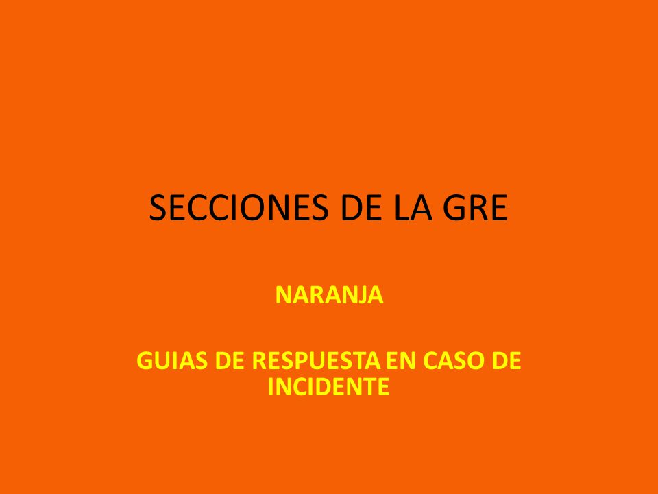 NARANJA GUIAS DE RESPUESTA EN CASO DE INCIDENTE