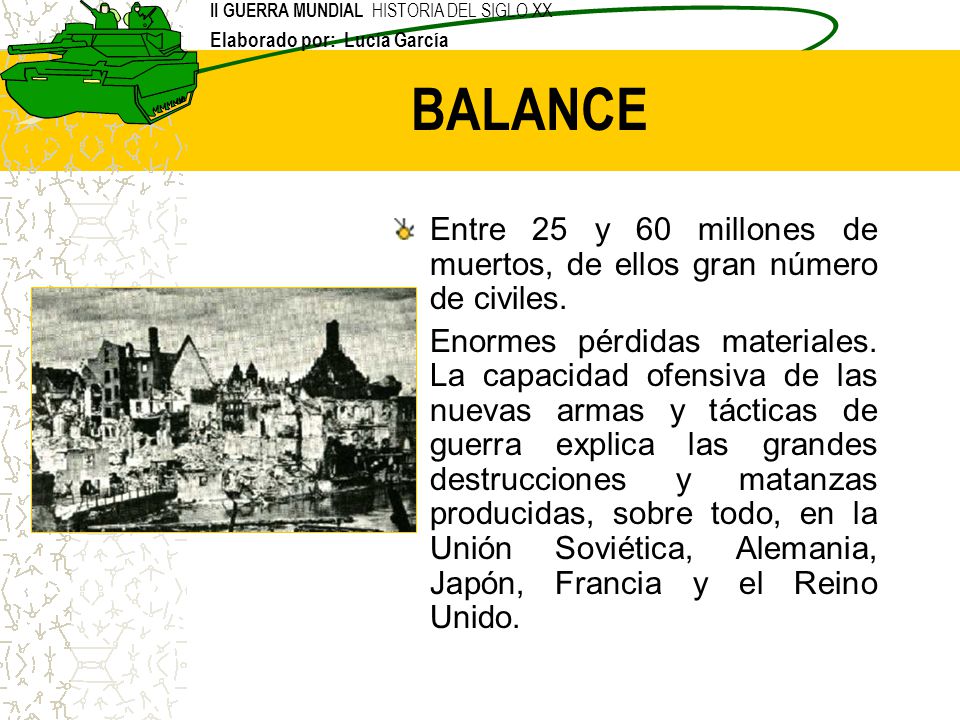 BALANCE Entre 25 y 60 millones de muertos, de ellos gran número de civiles.