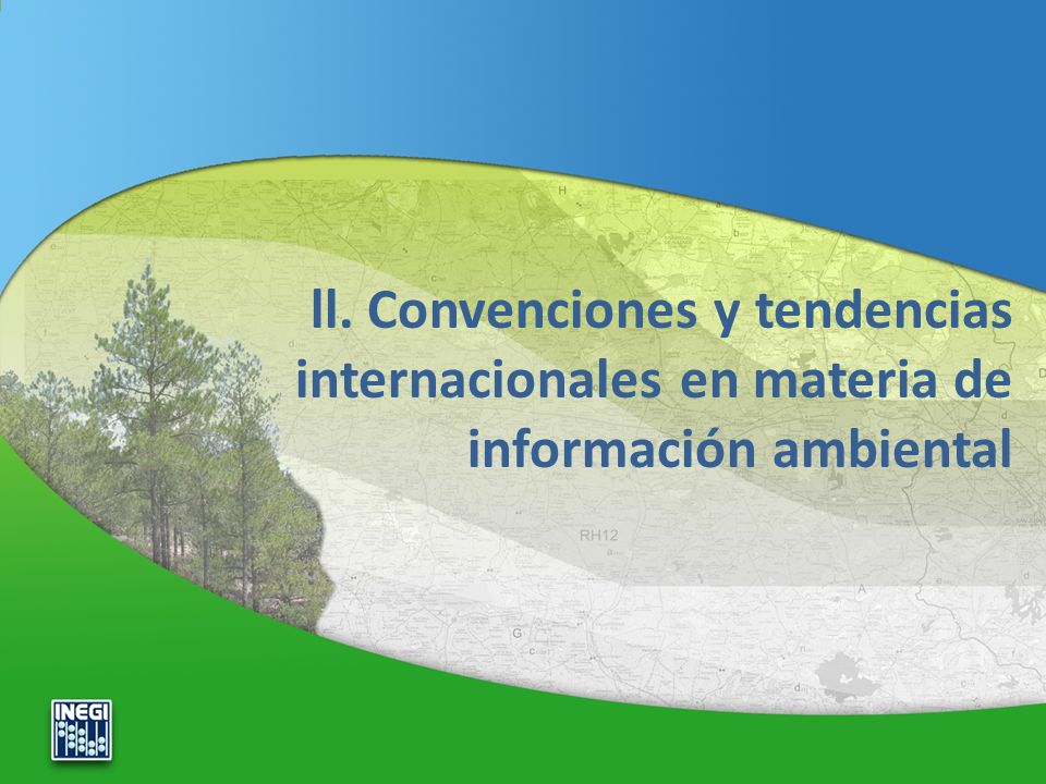 ll. Convenciones y tendencias internacionales en materia de información ambiental