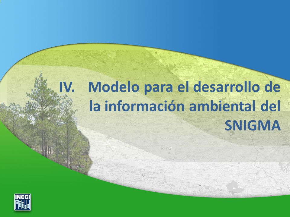 IV. Modelo para el desarrollo de la información ambiental del SNIGMA