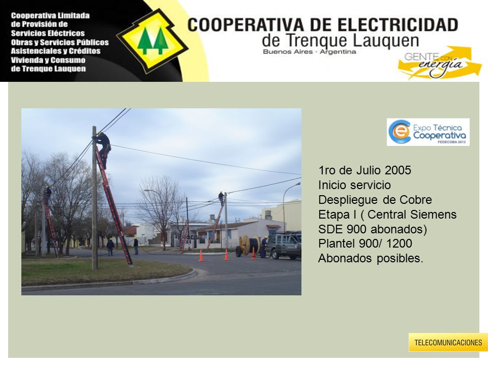 1ro de Julio 2005 Inicio servicio. Despliegue de Cobre Etapa I ( Central Siemens SDE 900 abonados)